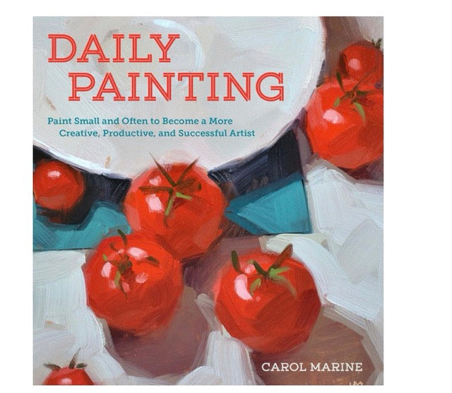 Daily Painting: Paint Small and Often to Become a More Creative, Productive, and Successful Artist