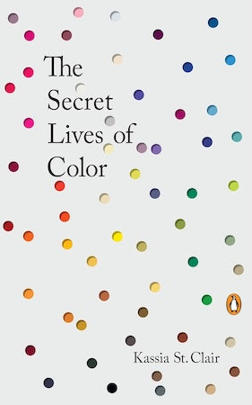 The Secret Lives of Color by Kassia St. Clair