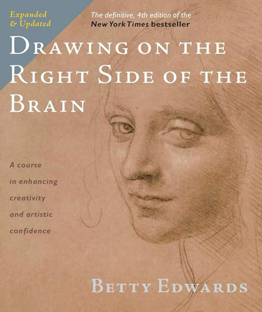 Drawing on the Right Side of the Brain (Definitive, Expanded, Updated) (4TH ed.)