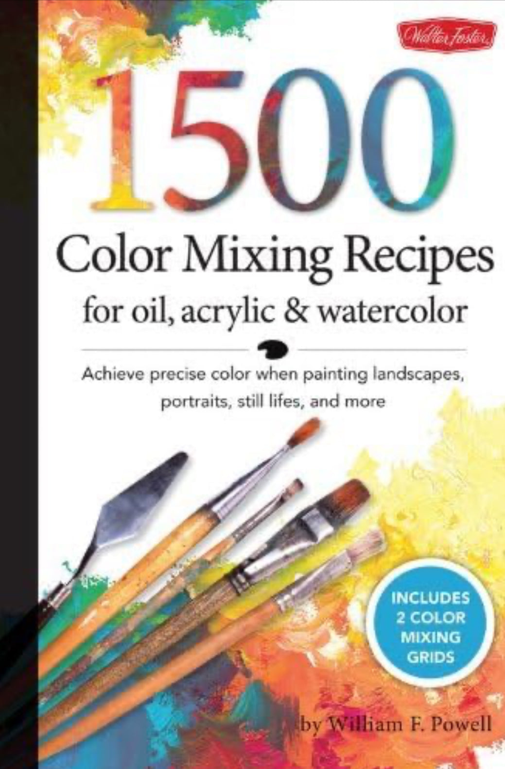 1500 Color Mixing Recipes for Oil, Acrylic & Watercolor: Achieve precise color when painting landscapes, portraits, still lifes, and more