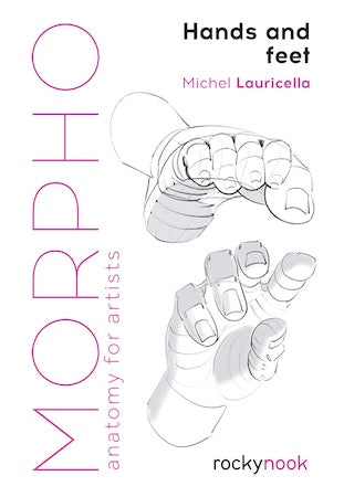 Morpho: Hands and Feet: Anatomy for Artists (Morpho: Anatomy for Artists #5)