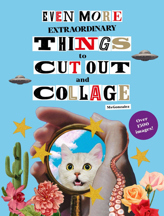 Book cover of 'Even More Extraordinary Things to Cut Out and Collage' with a collage of images including a cat, flowers, and UFOs.